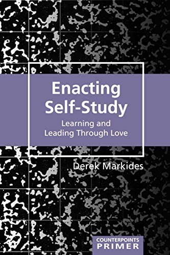 Enacting Self-Study: Learning and Leading Through Love (Counterpoints Primers, Band 38)