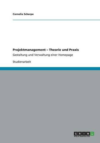 Projektmanagement - Theorie und Praxis: Gestaltung und Verwaltung einer Homepage