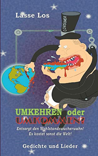 UMKEHREN oder UMKOMMEN?: Entsorgt den Wohlstandswucherwahn! Es kostet sonst die Welt! (Edition LOS)