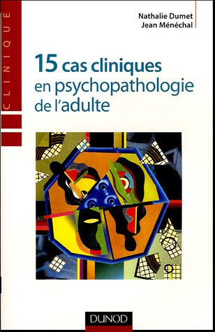 15 Cas Cliniques En Psychopathologie De L'adulte (psycho Sup)