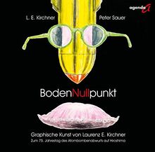 BodenNullpunkt: Graphische Kunst von Laurenz E. Kirchner zum 75. Jahrestag des Atombombenabwurfs auf Hiroshima