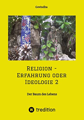 Religion - Erfahrung oder Ideologie 2: Der Baum des Lebens