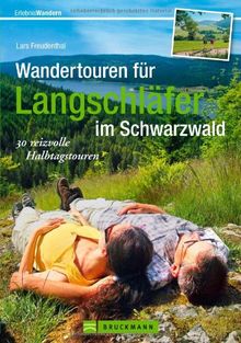 Wandertouren für Langschläfer im Schwarzwald: 30 reizvolle Halbtages Wanderungen rund um Freiburg, Feldberg bis Baden-Baden, mit Wanderkarten zu jeder Tour: 30 reizvolle Halbtagstouren