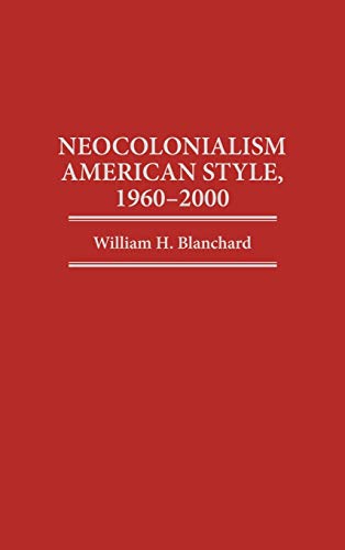 Neocolonialism American Style, 1960-2000 (Contributions in Political Science)