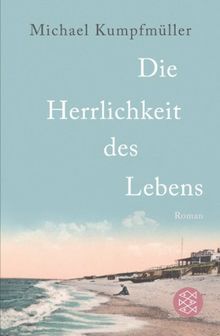 Die Herrlichkeit des Lebens: Roman