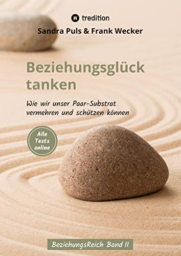 Beziehungsglück tanken: Wie wir unser Paarsubstrat vermehren und schützen können (BeziehungsReich)