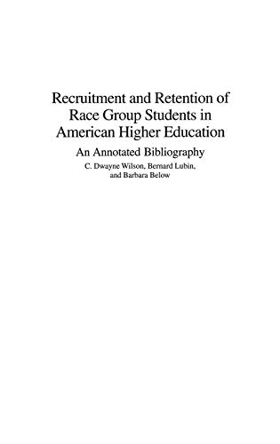 Recruitment and Retention of Race Group Students in American Higher Education: An Annotated Bibliography (Bibliographies and Indexes in Psychology, Band 12)