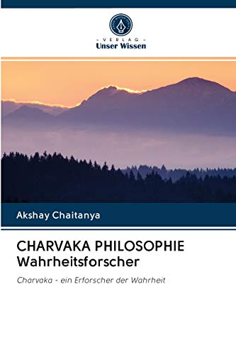 CHARVAKA PHILOSOPHIE Wahrheitsforscher: Charvaka - ein Erforscher der Wahrheit