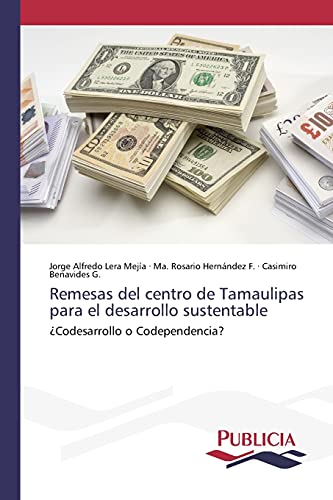 Remesas del centro de Tamaulipas para el desarrollo sustentable: ¿Codesarrollo o Codependencia?