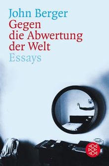 Gegen die Abwertung der Welt: Essays von Berger, John | Buch | Zustand gut