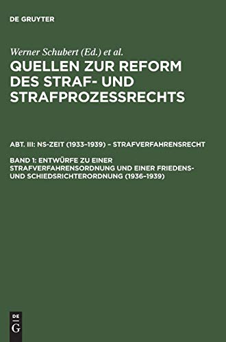 Entwürfe zu einer Strafverfahrensordnung und einer Friedens- und Schiedsrichterordnung (1936–1939) (Quellen zur Reform des Straf- und Strafprozeßrechts. NS-Zeit (1933–1939) – Strafverfahrensrecht)