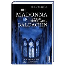 Die Madonna unter dem blauen Baldachin: 12 himmlische Kurzkrimis