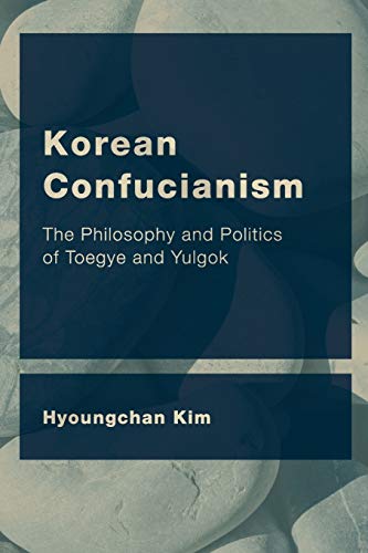 Korean Confucianism: The Philosophy and Politics of Toegye and Yulgok (CEACOP East Asian Comparative Ethics, Politics and Philosophy of Law)