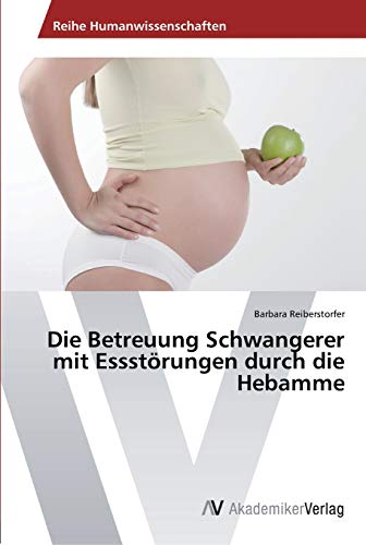 Die Betreuung Schwangerer mit Essstörungen durch die Hebamme