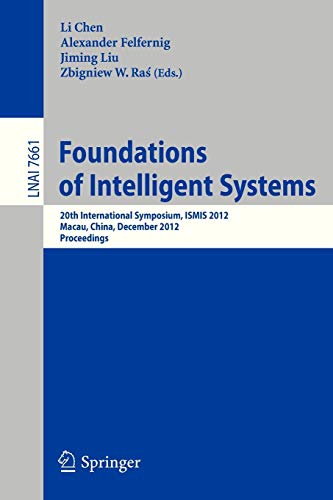 Foundations of Intelligent Systems: 20th International Symposium, ISMIS 2012, Macau, China, December 4-7, 2012, Proceedings (Lecture Notes in Computer Science, Band 7661)