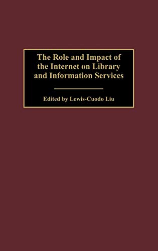 The Role and Impact of the Internet on Library and Information Services (Contributions in Librarianship & Information Science)