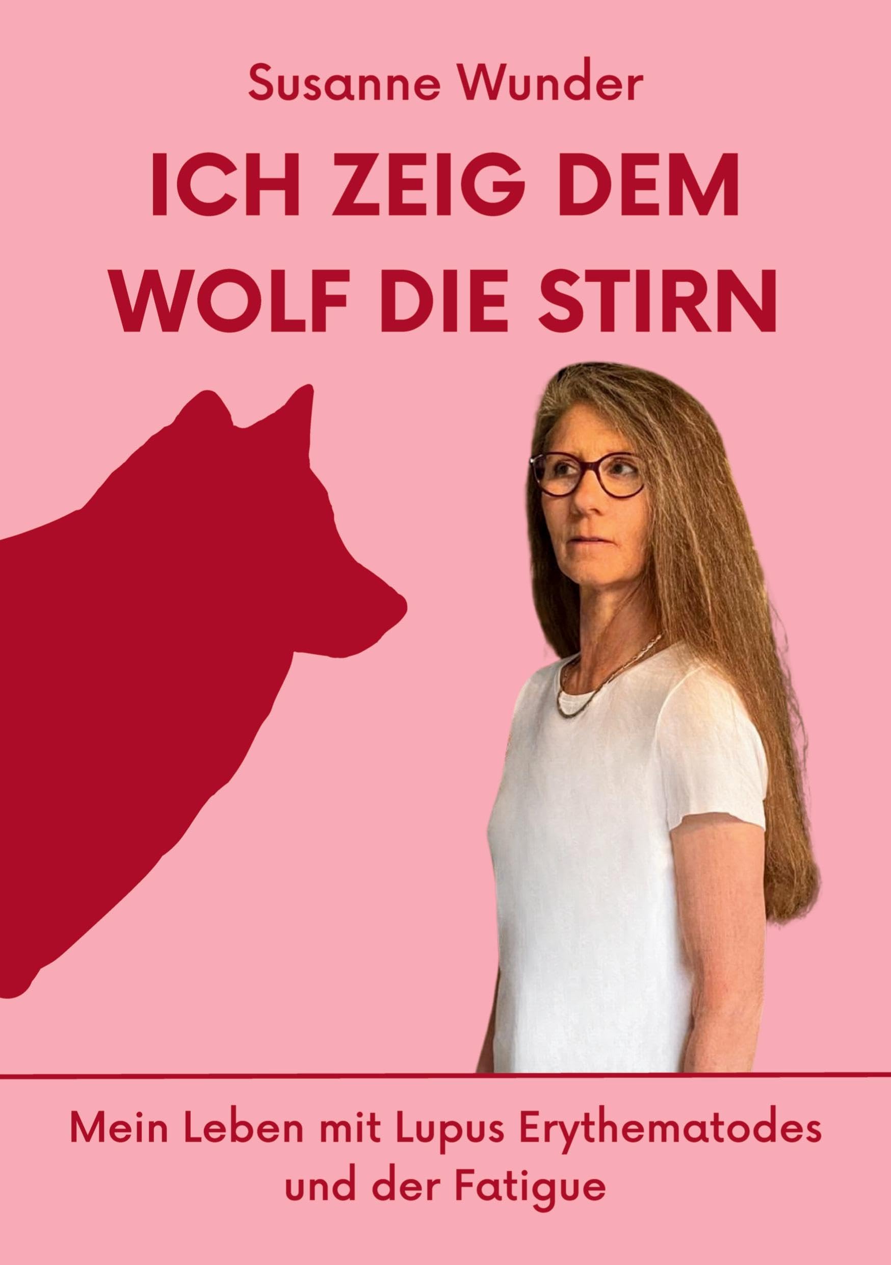 Ich zeig dem Wolf die Stirn: Mein Leben mit Lupus Erythematodes und der Fatigue
