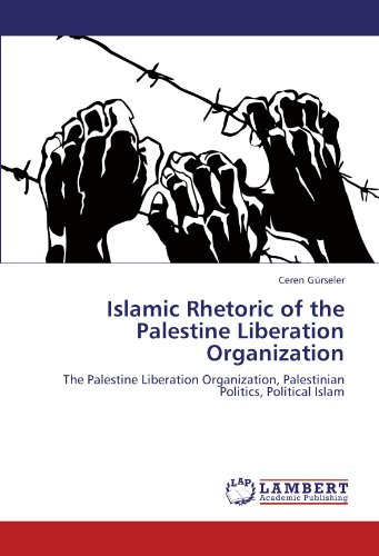 Islamic Rhetoric of the Palestine Liberation Organization: The Palestine Liberation Organization, Palestinian Politics, Political Islam