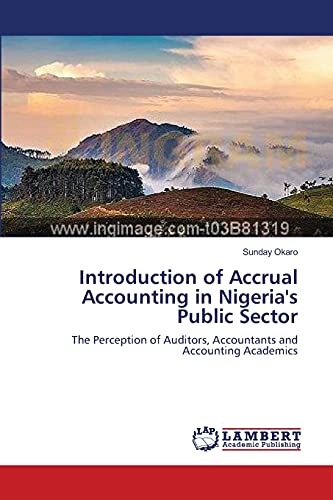 Introduction of Accrual Accounting in Nigeria's Public Sector: The Perception of Auditors, Accountants and Accounting Academics