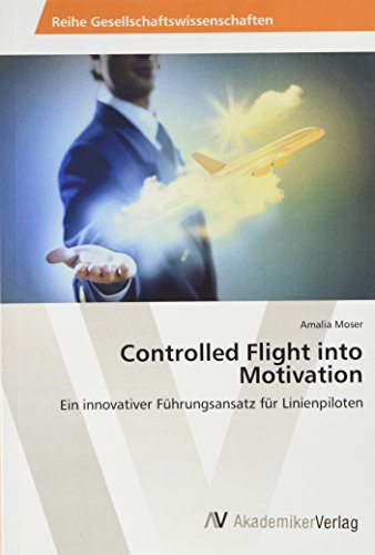 Controlled Flight into Motivation: Ein innovativer Führungsansatz für Linienpiloten