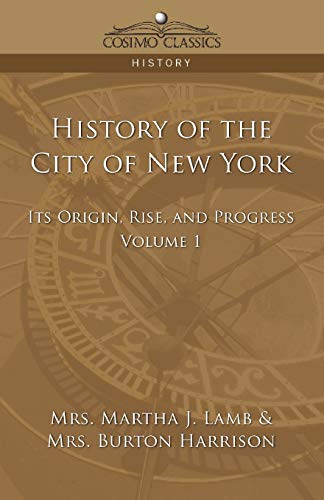 History of the City of New York: Its Origin, Rise and Progress - Vol. 1 (Cosimo Classics History)