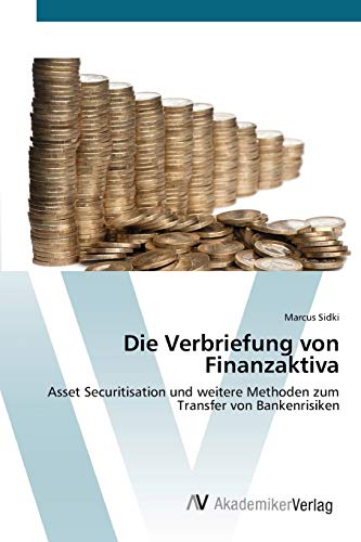 Die Verbriefung von Finanzaktiva: Asset Securitisation und weitere Methoden zum Transfer von Bankenrisiken