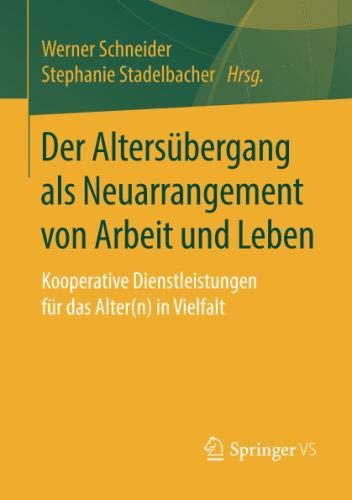 Der Altersübergang als Neuarrangement von Arbeit und Leben: Kooperative Dienstleistungen für das Alter(n) in Vielfalt