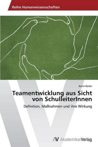 Teamentwicklung aus Sicht von SchulleiterInnen: Definition, Maßnahmen und ihre Wirkung