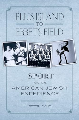 Ellis Island to Ebbets Field: Sport and the American Jewish Experience