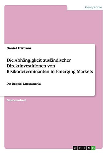 Die Abhängigkeit ausländischer Direktinvestitionen von Risikodeterminanten in Emerging Markets: Das Beispiel Lateinamerika