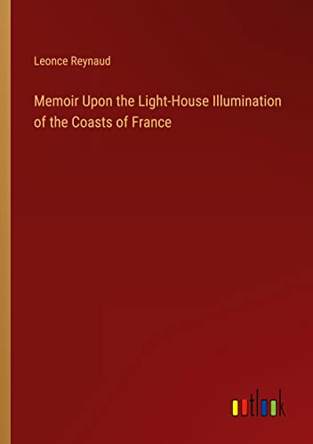 Memoir Upon the Light-House Illumination of the Coasts of France