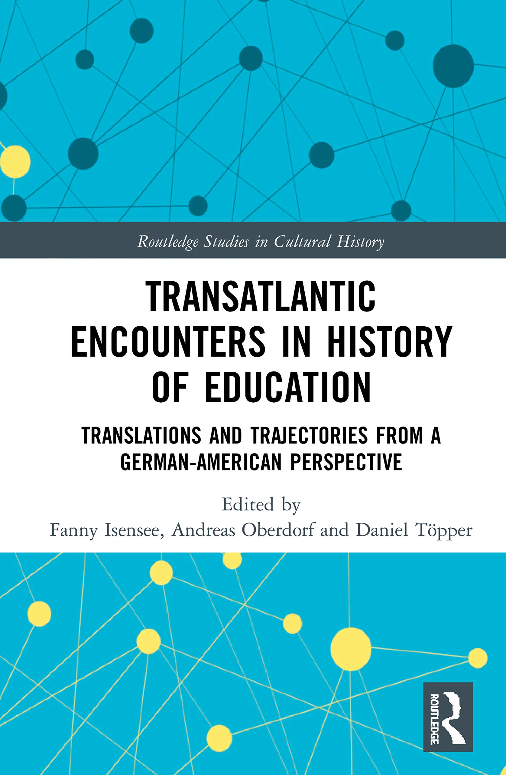Transatlantic Encounters in History of Education: Translations and Trajectories from a German-American Perspective (Routledge Studies in Cultural History, Band 88)