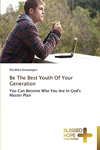 Be The Best Youth Of Your Generation: You Can Become Who You Are In God's Master Plan