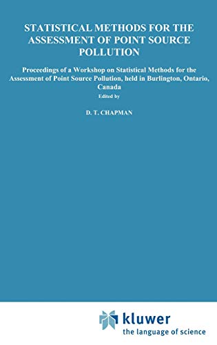 Statistical Methods for the Assessment of Point Source Pollution: Proceedings of a Workshop on Statistical Methods for the Assessment of Point Source ... Ontario, Canada (Physical Sciences; 298)