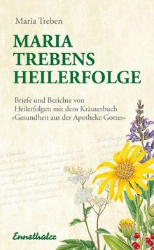 Maria Treben S Heilerfolge Briefe Und Berichte Von Heilerfolgen