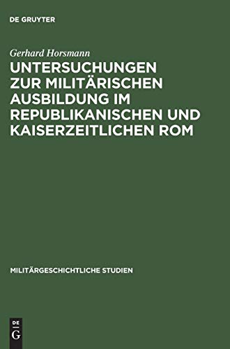 Untersuchungen zur militärischen Ausbildung im republikanischen und kaiserzeitlichen Rom (Militärgeschichtliche Studien, 35, Band 35)