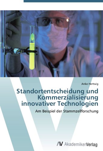 Standortentscheidung und Kommerzialisierung innovativer Technologien: Am Beispiel der Stammzellforschung
