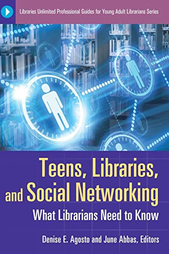 Teens, Libraries, and Social Networking: What Librarians Need to Know (Libraries Unlimited Professional Guides for Young Adult Librarians)