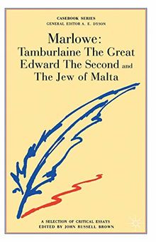 Marlowe: Tamburlaine, Edward II and The Jew of Malta: "Tamburlaine", "Edward II" and Other Plays (Casebooks Series)