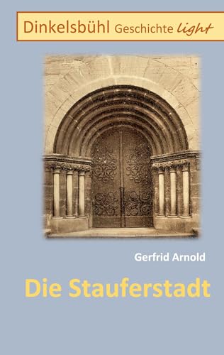 Die Stauferstadt: Dinkelsbühl Geschichte light