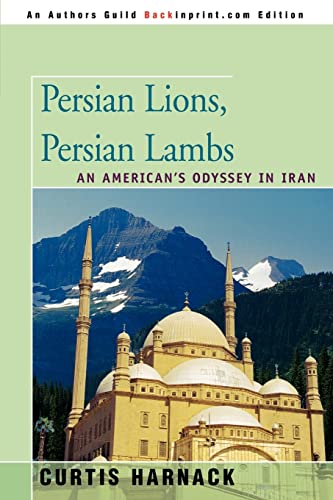 PERSIAN LIONS, PERSIAN LAMBS: An American's Odyssey in Iran
