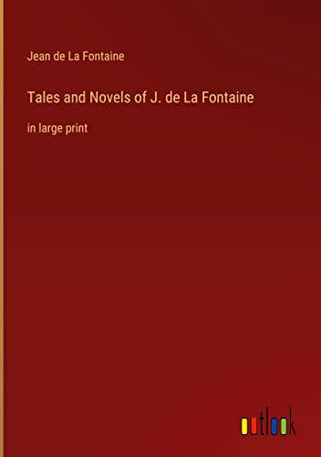 Tales and Novels of J. de La Fontaine: in large print