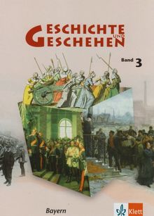 Geschichte und Geschehen - aktuelle Ausgabe: Geschichte und Geschehen 3 - Neubearbeitung. Ausgabe für Bayern. Schülerbuch 8. Schuljahr