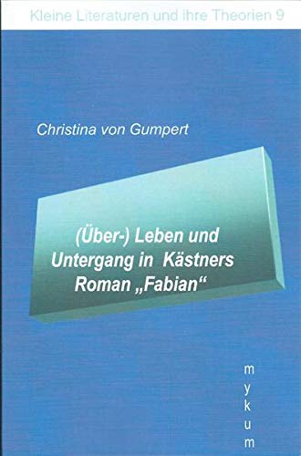 (Über-)Leben und Untergang in Kästners Roman Fabian (Die Blaue Reihe: Kleine Literaturen und ihre Theorien)