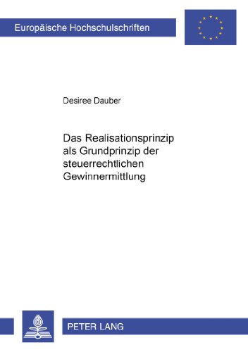 Das Realisationsprinzip als Grundprinzip der steuerrechtlichen Gewinnermittlung (Europäische Hochschulschriften / European University Studies / Publications Universitaires Européennes)
