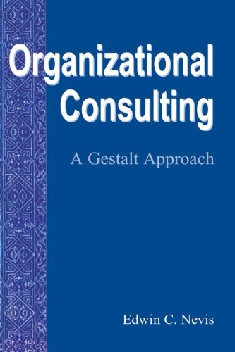 Organizational Consulting: A Gestalt Approach (Gestalt Institute of Cleveland Press Book Series)