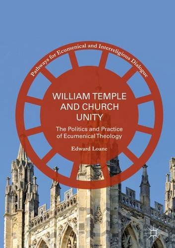 William Temple and Church Unity: The Politics and Practice of Ecumenical Theology (Pathways for Ecumenical and Interreligious Dialogue)