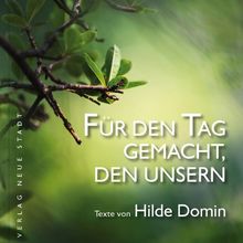 Für den Tag gemacht, den unsern: Texte von Hilde Domin