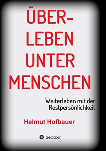 Überleben unter Menschen: Weiterleben mit der Restpersönlichkeit