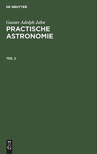 Gustav Adolph Jahn: Practische Astronomie. Teil 2: Th. 2